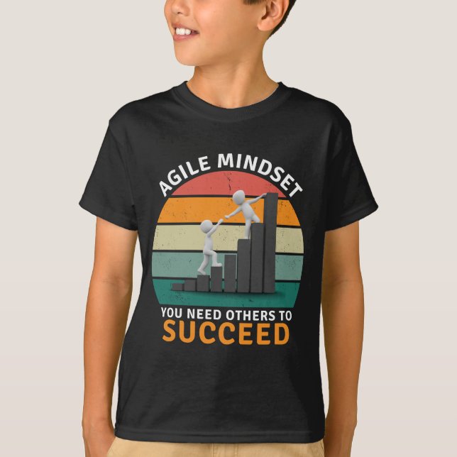 Agile mindset You Need Others To Succeed, Teamwork T-Shirt (Front)
