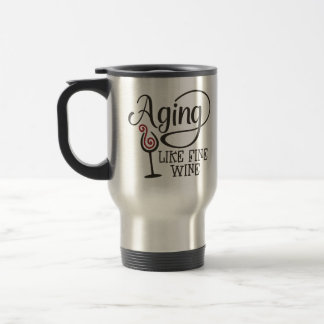 Aging like wine travel mug