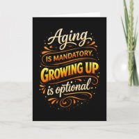 Aging Mandatory Growing Up Optional Fun Brithday