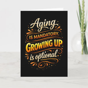 Aging Mandatory Growing Up Optional Fun Brithday  Card