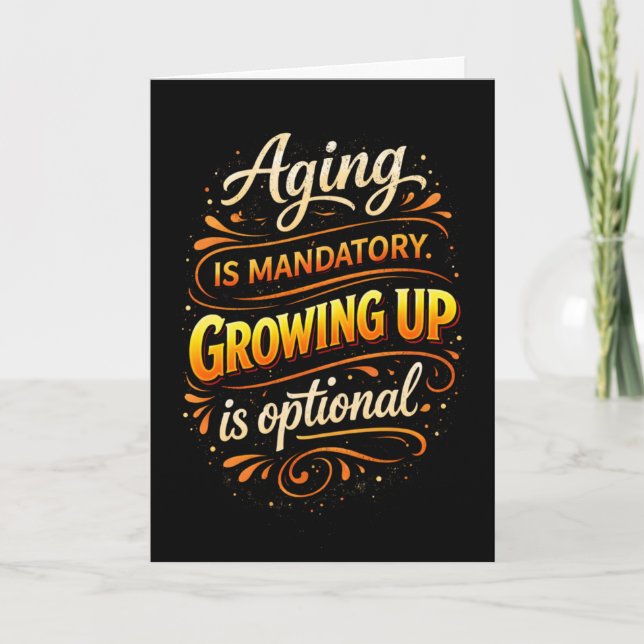 Aging Mandatory Growing Up Optional Fun Brithday  Card (Front)