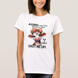 Aging May Have Slowed Me Down But It Hasn't Shut M T-Shirt