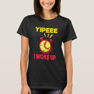 Aging Retirement Yippeee I Woke Up Senior Citizen T-Shirt