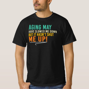 Aging Slowed Me Down But Not My Mouth Quote T-Shirt