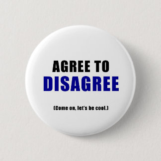 Agree to Disagree 6 Cm Round Badge