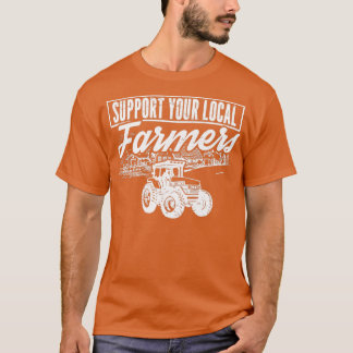 Agriculture Local Farming Support Local Farmer  T-Shirt