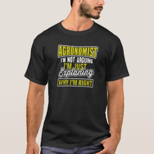 Agronomist Quote I'm Just Explaining Right Agronom T-Shirt