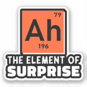 Ah Element Of Surprise Chemistry Funny Student 