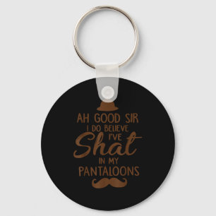 Ah Good Sir I Do Believe I've Shat In My Pantaloon Key Ring