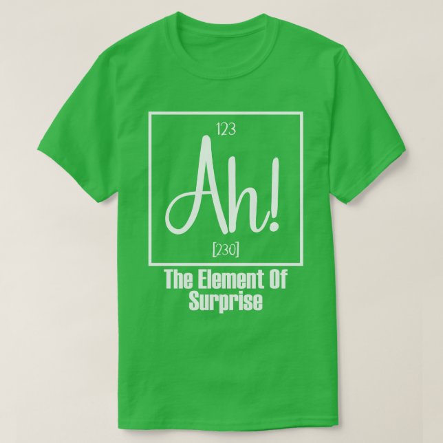 Ah The Element of Surprise 2 T-Shirt (Design Front)