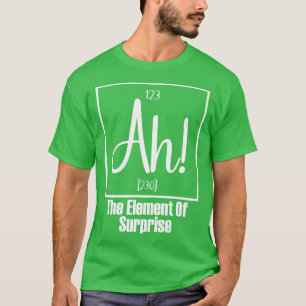 Ah The Element of Surprise 2 T-Shirt