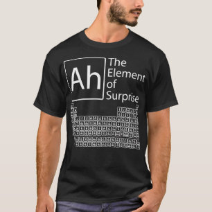 Ah The Element Of Surprise  Chemistry Periodic Tab T-Shirt