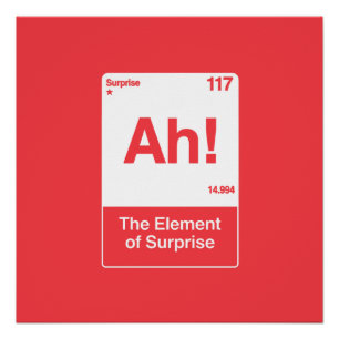 Ah The Element Of Surprise - Funny Chemistry Poster