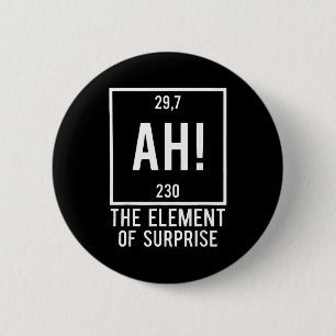 Ah the element of surprise funny chemistry pun 6 cm round badge