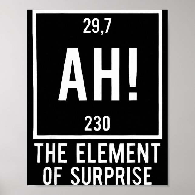 Ah the element of surprise funny chemistry pun poster (Front)