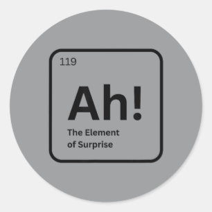 Ah The Element Of Surprise Funny Chemistry Science Classic Round Sticker