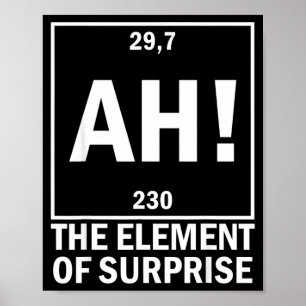 Ah the element of surprise funny chemistry science poster
