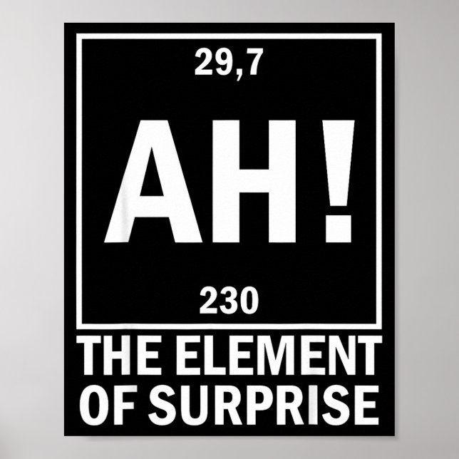 Ah the element of surprise funny chemistry science poster (Front)