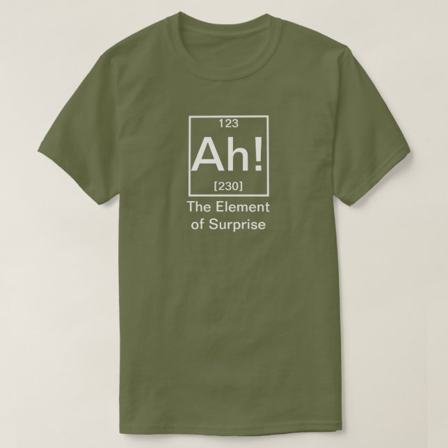 Ah! The Element of Surprise Funny Chemistry T-Shir T-Shirt (Design Front)