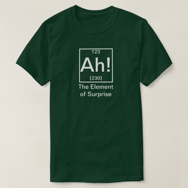 Ah! The Element of Surprise Funny Chemistry T-Shir T-Shirt (Design Front)