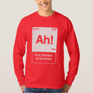 Ah The Element Of Surprise - Funny Chemistry  T-Shirt