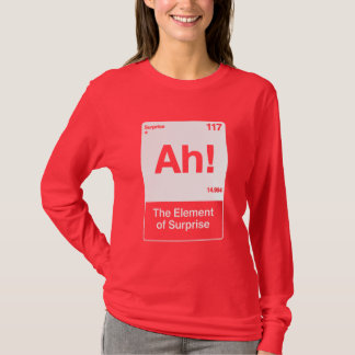 Ah The Element Of Surprise - Funny Chemistry  T-Shirt