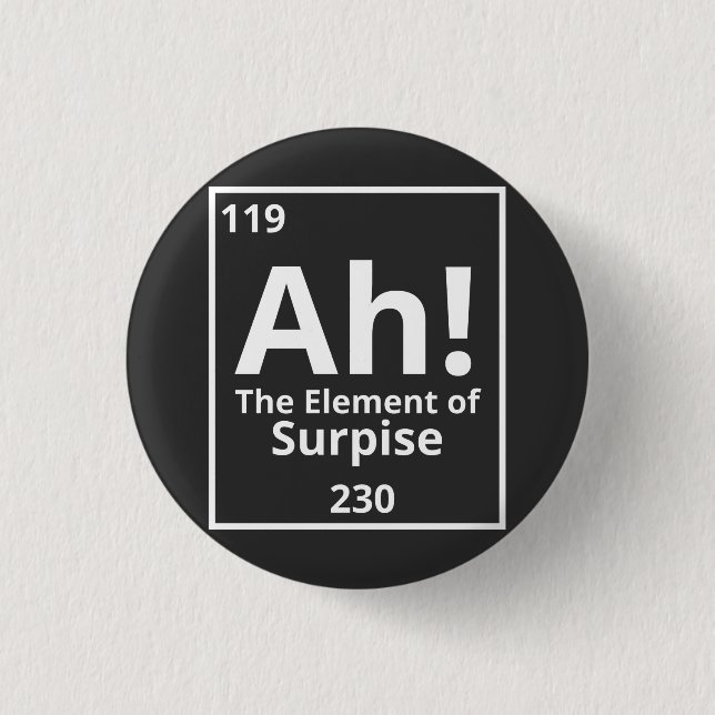 ah the element of surprise funny periodic table 3 cm round badge (Front)