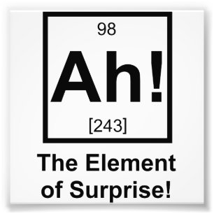 Ah the Element of Surprise Periodic Element Symbol Photo Print