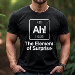 Ah! The Element of Surprise Periodic Table Funny T-Shirt<br><div class="desc">Get a good laugh with the "Ah! The Element of Surprise" t-shirt. This clever design plays on the periodic table and is perfect for science enthusiasts, teachers, and anyone who loves a good pun. Made from high-quality materials, this t-shirt offers comfort and durability for everyday wear. Whether you're at a...</div>