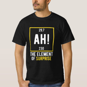 Ah The Element of Surprise T-Shirt
