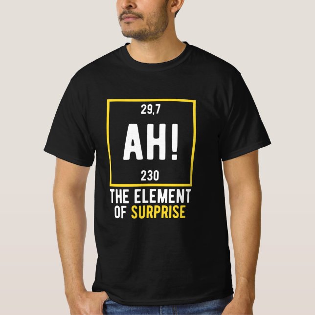 Ah The Element of Surprise T-Shirt (Front)