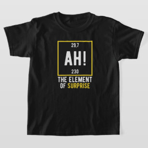 Ah The Element of Surprise T-Shirt