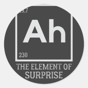 Ah the element of surprises classic round sticker