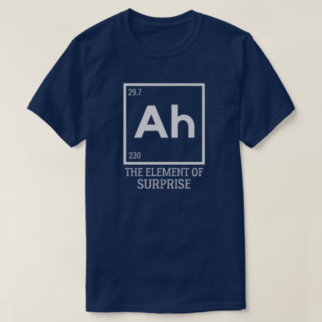 Ah the element of surprises T-Shirt (Design Front)