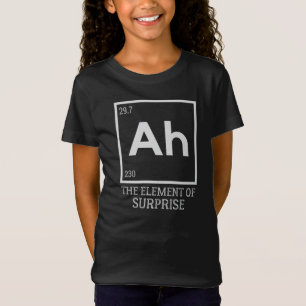 Ah the element of surprises T-Shirt