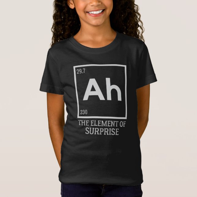 Ah the element of surprises T-Shirt (Front)