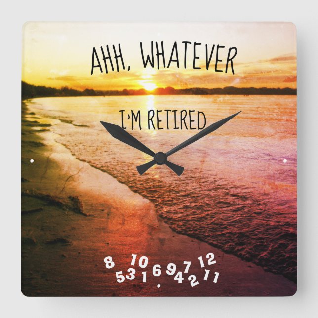 Ahh, Whatever I'm Retired Beach Sunset Square Wall Clock (Front)