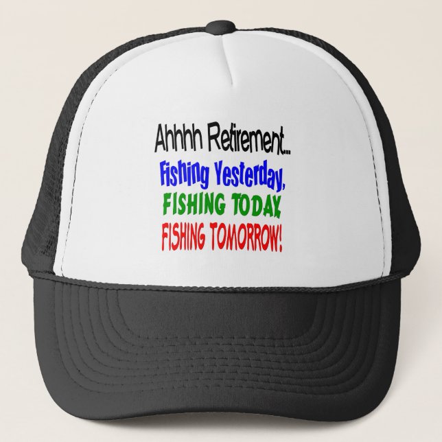 Ahhhh retirement fishing  today.... trucker hat (Front)