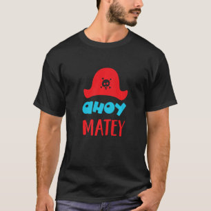 Ahoy Matey Buccaneer Matey lovable cute pirate Hat T-Shirt