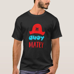 Ahoy Matey Buccaneer Matey Loveable Cute Pirate Ha T-Shirt