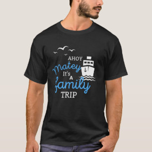 Ahoy Matey It's A Family Trip Funny T-Shirt