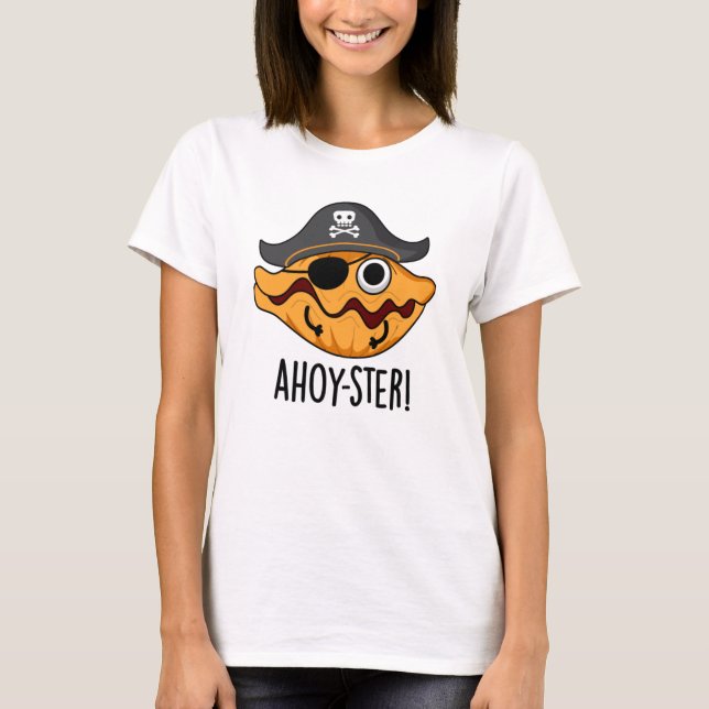 Ahoy-ster Funny Pirate Oyster Pun  T-Shirt (Front)