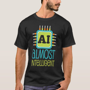 Ai Almost Intelligent Ai Humour Scifi   T-Shirt