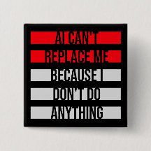 AI Can't Replace Me I Don't Do Anything Humor