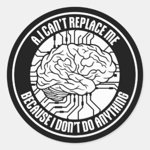 AI Can't Replace Me I Don't Do Anything Humor Classic Round Sticker