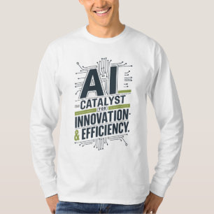 AI – Catalyst for Innovation & Efficiency T-Shirt