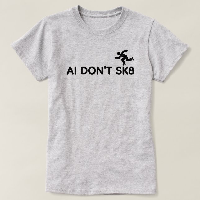 AI Don't SK8™ T-Shirt (Design Front)