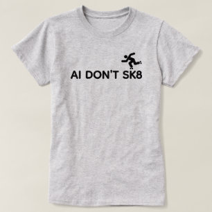 AI Don't SK8™ T-Shirt (Customize It!)