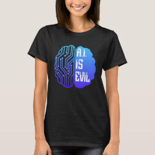 AI Is Evil  Tech Brain Artificial Intelligence T-Shirt
