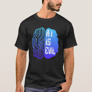 AI Is Evil Tech Brain Artificial Intelligence T-Shirt